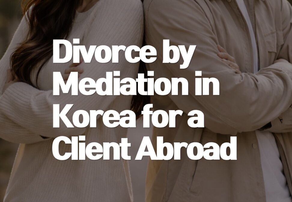 A Successful Divorce by Mediation in Korea for a Client Abroad